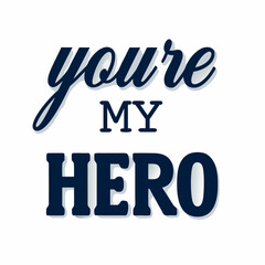 Stylish You re My Hero Typography Design for Father s Day Celebration and Appreciation Message