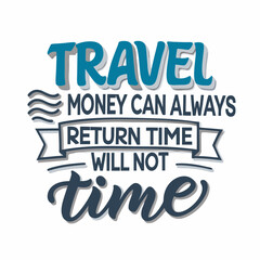 Inspirational Travel Quote Money Can Always Return Time Will Not Motivational Phrase for Adventure