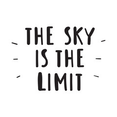 Motivational phrase - The sky is the limit. Vector illustration. White background.