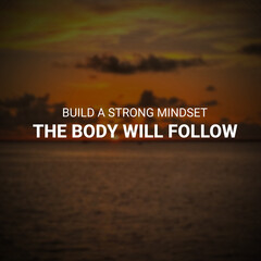 Inspirational and Self-improvement, build a strong mindset the body will follow. inspiring quote for Success