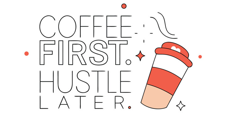 Coffee first hustle later motivational quote with coffee cup and sparkles