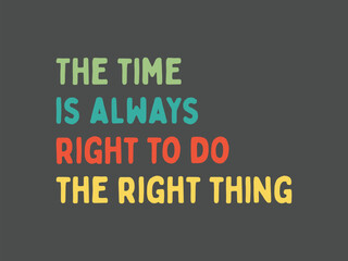 The time is always right to do the right thing inspirational social work quote tee for justice and kindness advocates