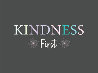 Kindness first t shirt design simple and powerful quote tee for social workers counselors and empathy advocates
