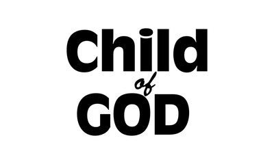 Child of God. Biblical Phrase, Christian typography for banner, poster, photo overlay, apparel design	
