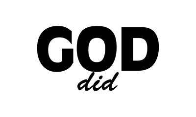 God did. Biblical Phrase, Christian typography for banner, poster, photo overlay, apparel design	
