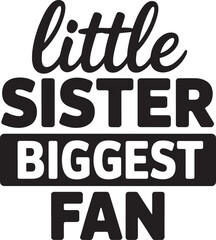 Little Sister Biggest Fan Text Design for T Shirt or Print on Demand