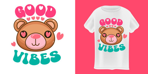 Good vibes with cute bear T-Shirt Design Vector design template on white Background. Teddy bear shirt design for kids. Animals lover poster sticker banner design with slogan and baby animal