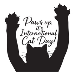  T-shirt design showcases a silhouette-style typography artwork centered around the phrase Paws up, it’s International Cat Day. 
