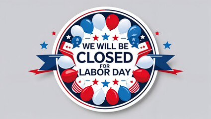Labor Day Celebration: A festive round design declares the Labor Day holiday, featuring colorful balloons, patriotic stars, and a message of closure.