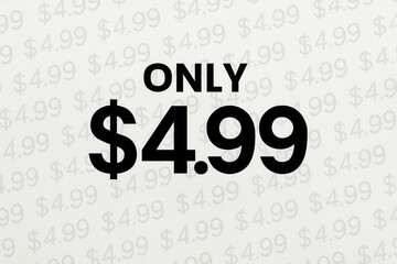 Promotional image featuring bold black text stating "ONLY $4.99" on a light background, with repeated faded price text in the backdrop, suitable for marketing and sales concepts.