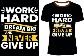 Work Hard Dream Big Never Give Up - Motivational T-Shirt Design