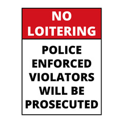 No loitering. Police enforced violators will be prosecuted sign
