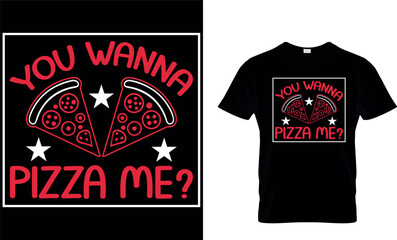 You Wanna Pizza Me?. Pizza T-Shirt Design.