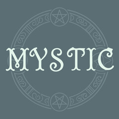 Mystic symbolism a pentacle and ornate circle adorned with the word mystic