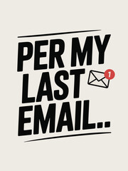 Fototapeta premium Per My Last Email Sarcastic Office Humor with Email Notification Icon, T-Shart Design