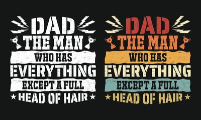 Dad The Man Who Has Everything Except a Full Head of Hair - Funny Bald Father Retro T Shirt Design