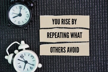 Words or quotes of inspiration and motivation for success: You rise by repeating what others avoid