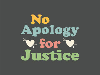 No apology for justice empowering quote tee for social workers, activists and change makers