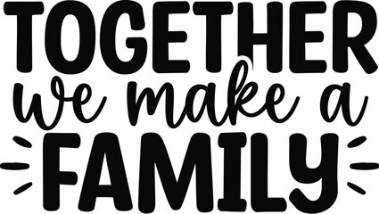 Together We Make a Family