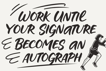 Motivational quote work until your signature becomes an autograph with a runner silhouette
