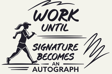 Silhouette of a runner with the motivational quote work until signature becomes an autograph