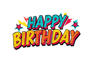 Vibrant comic style happy birthday text with starbursts and lightning bolts