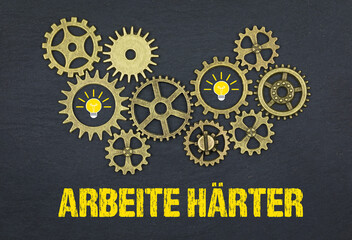arbeite härter	

