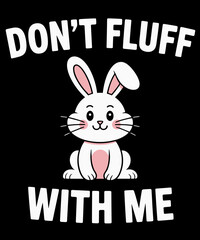 Rabbit Don't Fluff With Me Funny