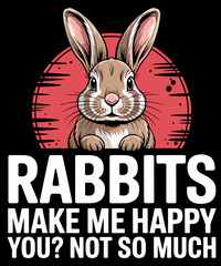 Rabbit TShirt Funny Rabbits make me Happy