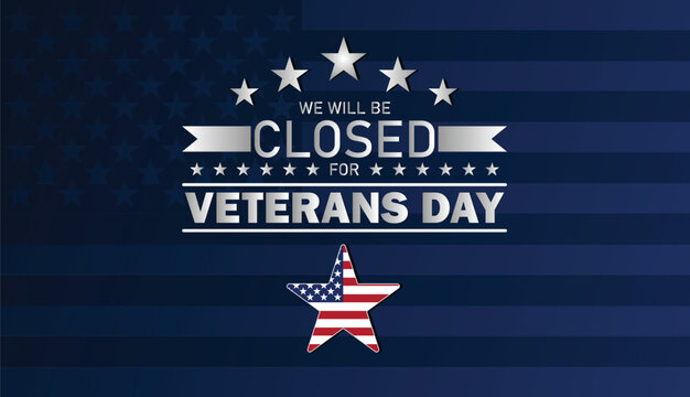 We will be Closed for Veterans Day Graphic – USA Patriotic Star Banner Honoring American Heroes