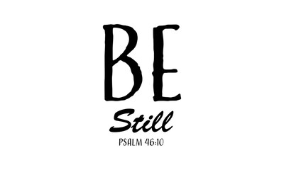 Be Still. Biblical Phrase, Christian typography for banner, poster, photo overlay, apparel design
