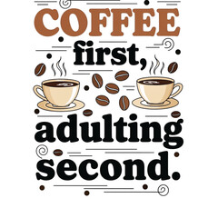 Coffee first adulting second funny coffee lover quote
