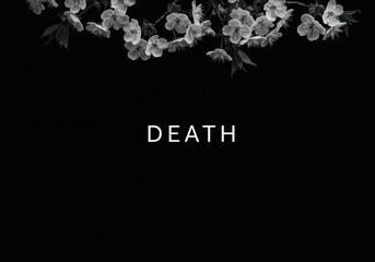 Somber black and white image of flowers above the word death