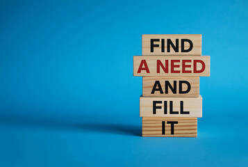 Find a need and fill it, a motivational business strategy concept