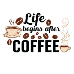 Life begins after coffee coffee beans and cups illustration