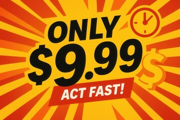 Bold promotional graphic featuring "Only $9.99" with a clock icon and "Act Fast!" text, set against an orange and yellow burst background emphasizing urgency and value.