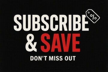 Bold text on a black background promoting a subscription offer with a "Subscribe & Save" message and accompanied by a percentage tag icon, emphasizing savings and urgency.