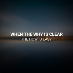 Inspirational and Self-improvement, when the why is clear the how is easy. Inspiring quote for...