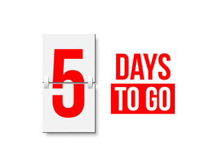 Countdown days to go poster. Left 5 days. Count time display with number five. Sales or promotion clock. Realistic vector illustration isolated on white background.