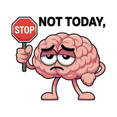 A sleepy brain holding a stop sign with “Not Today”—perfect for mental exhaustion and humor lovers. Vector illustration design.