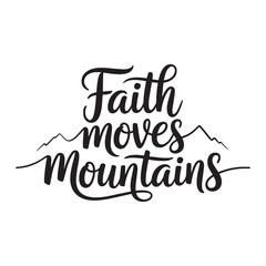 Inspirational quote &ldquo;Faith Moves Mountains&rdquo; in elegant script typography&mdash;minimalist and powerful. Vector illustration design.