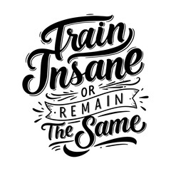 Train Insane or Remain The Same - Hardcore Gym Motivation Quote