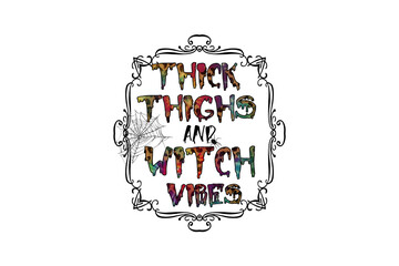 Thick Thighs and Witch Vibes – Halloween Quote with Elegant Frame Sublimation design isolated on transparent background