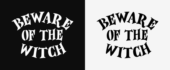 Beware Of The Witch – Halloween Sign, Modern Gothic Spooky Funny Witchy Home Decor, Halloween Party Decor Vector Lettering Design