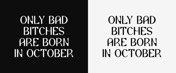 Only Bad Bitches Are Born in October SVG – Minimalist Birthday Lettering Design for Cricut, Silhouette, Sublimation, Embroidery & DIY Gifts for Women