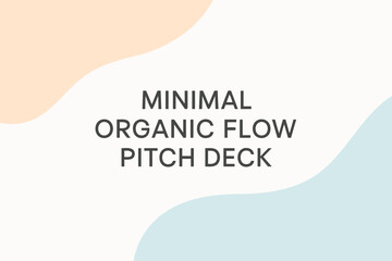 Minimal Organic Flow Pitch Deck: A minimalistic design for a pitch deck with organic flow, using soft color and simple elements to attract audiences 