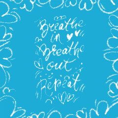 Breathe in, breathe out, repeat lettering. Quote calligraphy on blue background with clouds. Vector brush lettering about calmness, relaxation, balance.