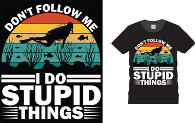Obraz premium don't follow me i do stupid things, Scuba Diving T Shirts design.