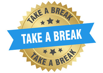 take a break. take a break round blue and gold label isolated on transparent background