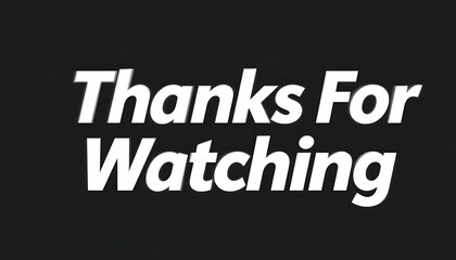 Thanks For Watching Text on Black.